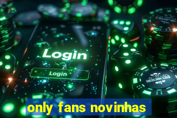 only fans novinhas